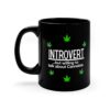 Introvert But Willing to Talk About Cannabis Coffee Mug - Black (11oz) - Image 5
