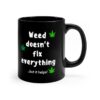 Weed Doesn't Fix Everything Coffee Mug - Black (11oz) - Image 7