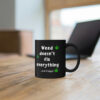 Weed Doesn't Fix Everything Coffee Mug - Black (11oz)