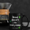 Weed Doesn't Fix Everything Coffee Mug - Black (11oz) - Image 4